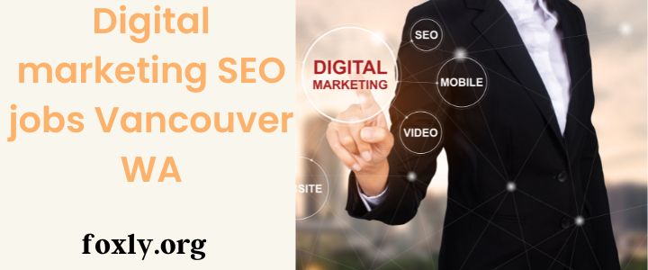 Digital marketing SEO jobs Vancouver WA